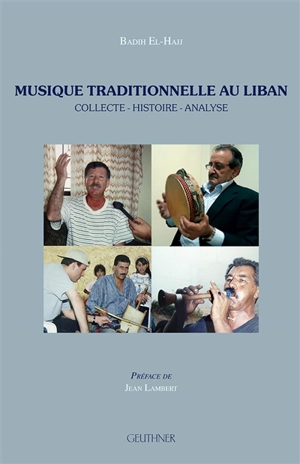 Musique traditionnelle au Liban : collecte, histoire, analyse - Badih El-Hajj