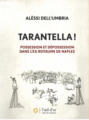 Tarantella ! : possession et dépossession dans l'ex-royaume de Naples - Alèssi Dell'Umbria