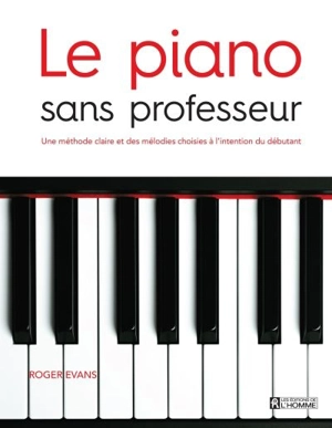 Le piano sans professeur : méthode claire et des mélodies choisies à l'intention du débutant - Roger Evans