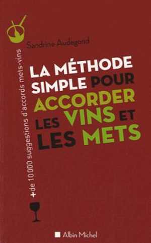 La méthode simple pour accorder les vins et les mets - Sandrine Audegond