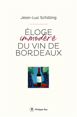 Eloge immodéré du vin de Bordeaux - Jean-Luc Schilling