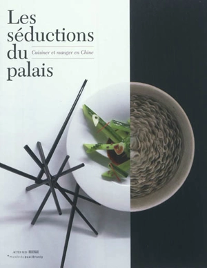 Les séductions du palais : cuisiner et manger en Chine