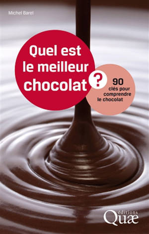 Quel est le meilleur chocolat ? : 90 clés pour comprendre le chocolat - Michel Barel