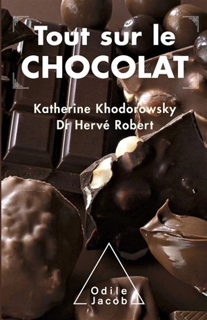 Tout sur le chocolat : le guide de l'épicurien - Katherine Khodorowsky