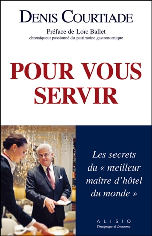 Pour vous servir : les secrets du meilleur maître d'hôtel du monde - Denis Courtiade