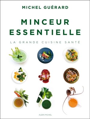 Minceur essentielle : la grande cuisine santé - Michel Guérard