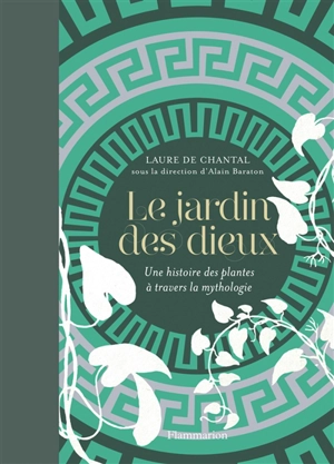 Le jardin des dieux : une histoire des plantes à travers la mythologie - Laure de Chantal