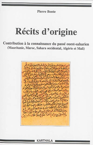 Récits d'origine : contribution à la connaissance du passé ouest-saharien (Mauritanie, Maroc, Sahara occidental, Algérie et Mali) - Pierre Bonte