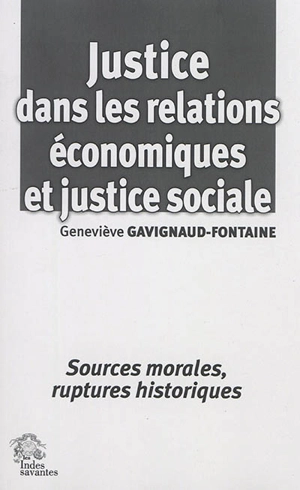 Justice dans les relations économiques et justice sociale : sources morales, ruptures historiques - Geneviève Gavignaud-Fontaine