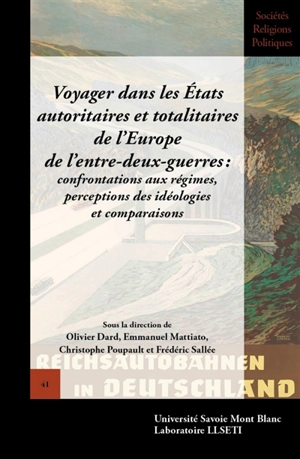 Voyager dans les Etats autoritaires et totalitaires de l'Europe de l'entre-deux-guerres : confrontations aux régimes, perceptions des idéologies et comparaisons