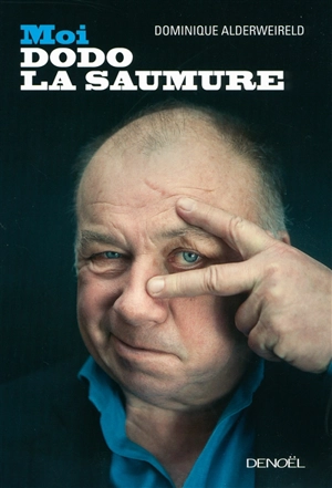 Moi, Dodo la Saumure - Dominique Alderweireld