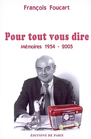 Pour tout vous dire : mémoires 1954-2005 - François Foucart
