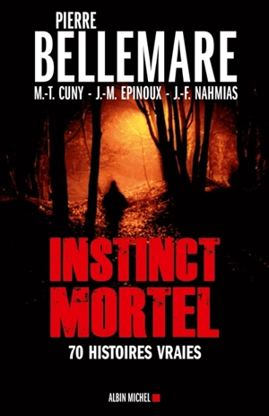 Instinct mortel : soixante-dix histoires vraies - Pierre Bellemare