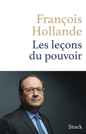 Les leçons du pouvoir - François Hollande