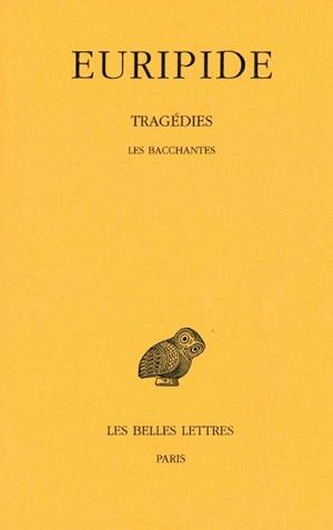 Tragédies. Vol. 6-2. Les Bacchantes - Euripide