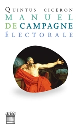 Petit manuel de campagne électorale : commentariolum. L'art de gouverner une province - Quintus Tullius Cicéron