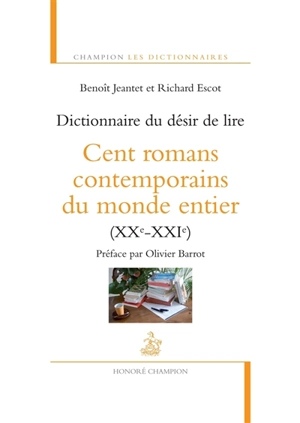 Dictionnaire du désir de lire : cent romans contemporains du monde entier (XXe-XXIe siècle) - Benoît Jeantet