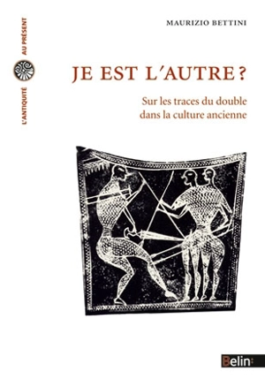 Je est l'autre ? : sur les traces du double dans la culture ancienne - Maurizio Bettini