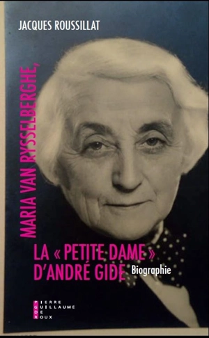 Maria Van Rysselberghe, la petite dame d'André Gide : biographie - Jacques Roussillat