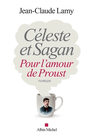 Céleste et Sagan : pour l'amour de Proust - Jean-Claude Lamy