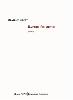 Battre l'immense : poèmes - Béatrice Libert