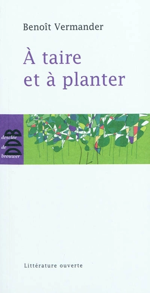 A taire et à planter - Benoît Vermander