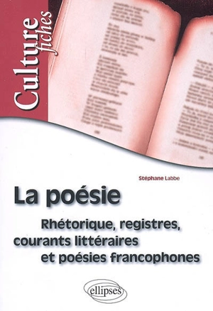 La poésie : rhétorique, registres, courants littéraires et poésies francophones - Stéphane Labbe