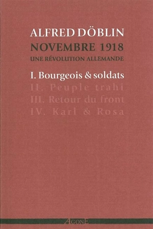 Novembre 1918 : une révolution allemande. Vol. 1. Bourgeois & soldats - Alfred Döblin