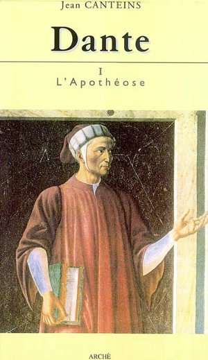 Dante. Vol. 1. L'apothéose - Jean Canteins