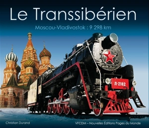 Le Transsibérien : Moscou-Vladivostok, 9.298 km - Christian Durand