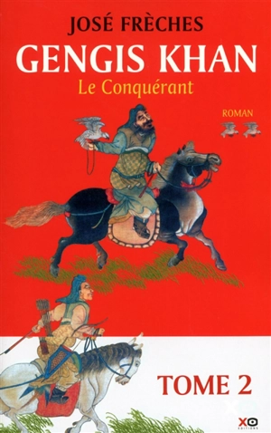 Gengis Khan. Vol. 2. Le conquérant - José Frèches