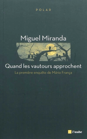 La première enquête de Mario França. Quand les vautours approchent - Miguel Miranda