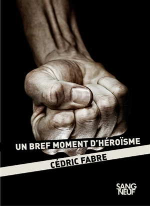 Un bref moment d'héroïsme - Cédric Fabre