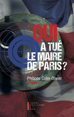 Qui a tué le maire de Paris ? - Philippe Colin-Olivier