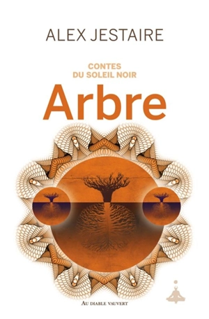 Contes du soleil noir. Arbre - Alex D. Jestaire