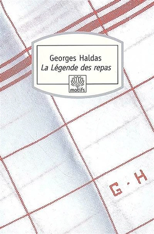 La légende des repas : chronique - Georges Haldas