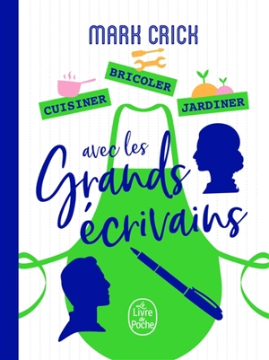 Cuisiner, bricoler, jardiner avec les grands écrivains - Mark Crick