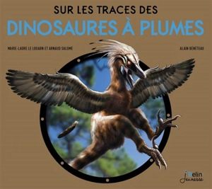 Sur les traces des dinosaures à plumes - Marie-Laure Le Louarn-Bonnet