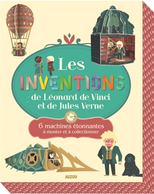 Les inventions de Léonard de Vinci et de Jules Verne : 6 machines étonnantes à monter et à collectionner - Bénédicte Le Loarer