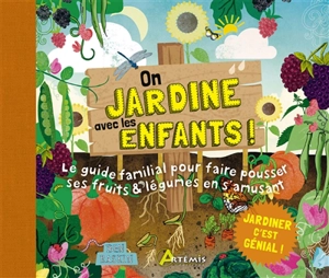On jardine avec les enfants ! : le guide familial pour faire pousser ses fruits & légumes en s'amusant - Ben Raskin