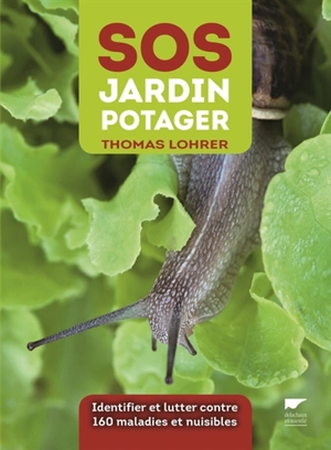 SOS jardin potager : identifier et lutter contre 160 maladies et nuisibles - Thomas Lohrer