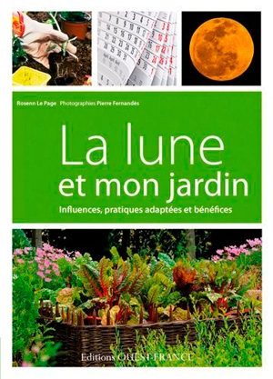 La Lune et mon jardin : influences, pratiques adaptées et bénéfices - Rosenn Le Page