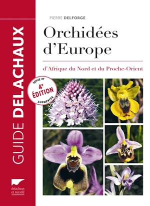 Guide des orchidées d'Europe, d'Afrique du Nord et du Proche-Orient - Pierre Delforge