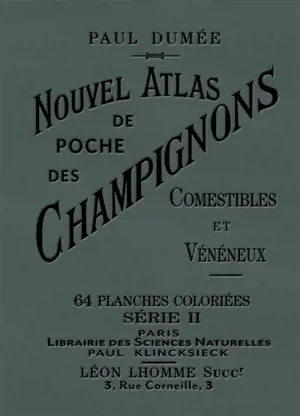 Nouvel atlas de poche des champignons comestibles et vénéneux : les plus répandus. Notions générales sur les champignons : leur classification et leur anatomie, avec notions sur le microscope, la photographie et l'espéranto - Paul Dumée