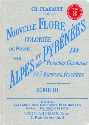 Nouvelle flore coloriée de poche des Alpes et des Pyrénées. Vol. 3 - Charles Flahault
