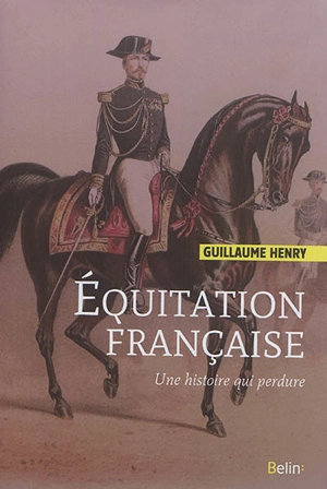 Equitation française : une histoire qui perdure - Guillaume Henry