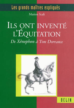 Ils ont inventé l'équitation : de Xénophon à Tom Dorrance - Marion Scali