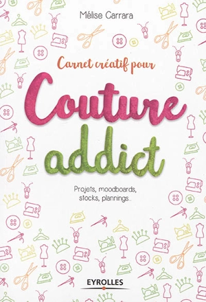 Carnet créatif pour couture addict : projets, moodboards, stocks, plannings... - Mélise Carrara