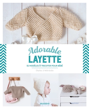 Adorable layette : 32 modèles à tricoter pour bébé - Charlov.