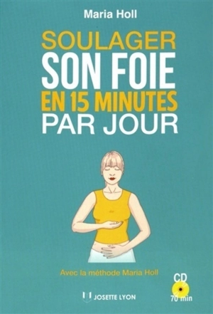 Soulager son foie en 15 minutes par jour : avec la méthode Maria Holl - Maria Holl